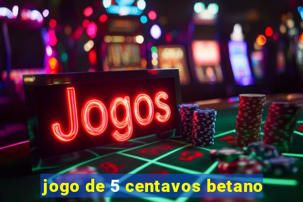 jogo de 5 centavos betano